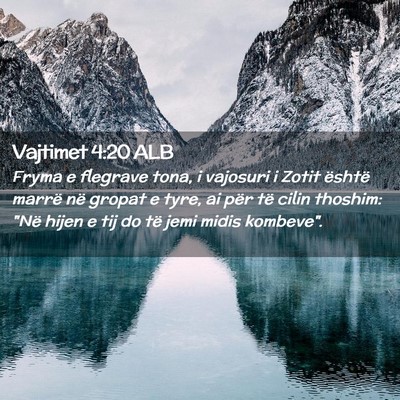 Picture 02 - Vajtimet 4:20 ALB - Fryma e flegrave tona, i vajosuri i Zotit është - Bible Verse Picture