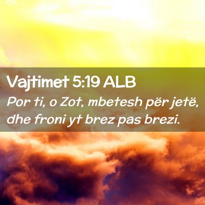 Picture 02 - Vajtimet 5:19 ALB - Por ti, o Zot, mbetesh për jetë, dhe froni yt - Bible Verse Picture