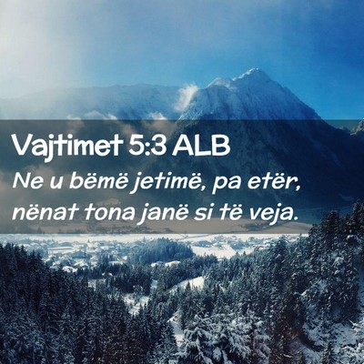 Picture 02 - Vajtimet 5:3 ALB - Ne u bëmë jetimë, pa etër, nënat tona janë - Bible Verse Picture