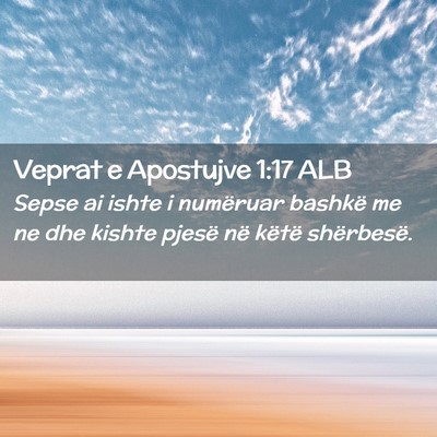Picture 02 - Veprat e Apostujve 1:17 ALB - Sepse ai ishte i numëruar bashkë me ne dhe - Bible Verse Picture