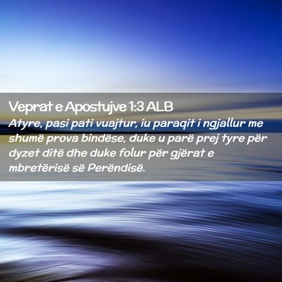 Picture 02 - Veprat e Apostujve 1:3 ALB - Atyre, pasi pati vuajtur, iu paraqit i ngjallur - Bible Verse Picture