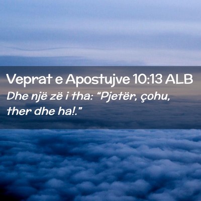 Picture 02 - Veprat e Apostujve 10:13 ALB - Dhe një zë i tha: “Pjetër, çohu, ther dhe - Bible Verse Picture