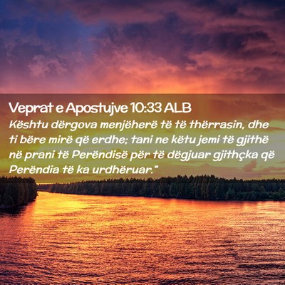 Picture 02 - Veprat e Apostujve 10:33 ALB - Kështu dërgova menjëherë të të thërrasin, - Bible Verse Picture