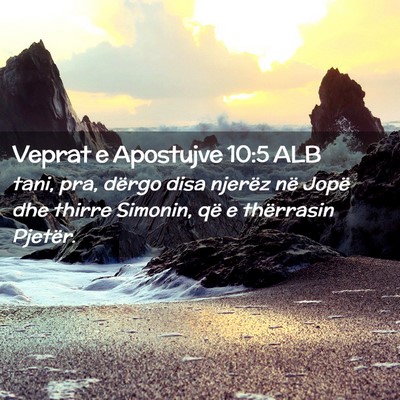 Picture 02 - Veprat e Apostujve 10:5 ALB - tani, pra, dërgo disa njerëz në Jopë dhe - Bible Verse Picture