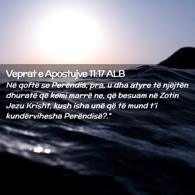Picture 02 - Veprat e Apostujve 11:17 ALB - Në qoftë se Perëndia, pra, u dha atyre të - Bible Verse Picture