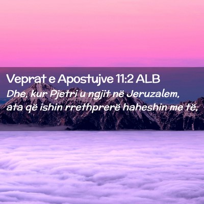 Picture 02 - Veprat e Apostujve 11:2 ALB - Dhe, kur Pjetri u ngjit në Jeruzalem, ata që - Bible Verse Picture