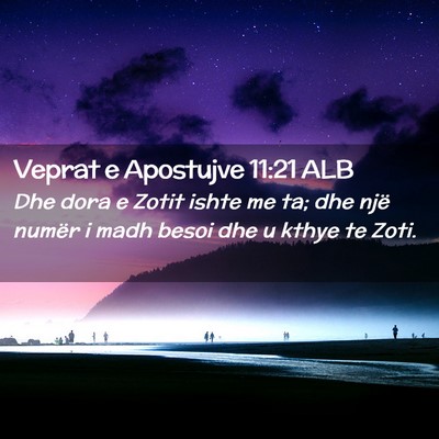 Picture 02 - Veprat e Apostujve 11:21 ALB - Dhe dora e Zotit ishte me ta; dhe një numër i - Bible Verse Picture
