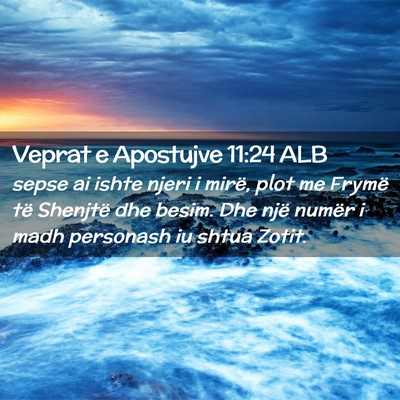 Picture 02 - Veprat e Apostujve 11:24 ALB - sepse ai ishte njeri i mirë, plot me Frymë të - Bible Verse Picture