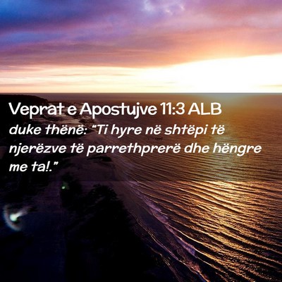 Picture 02 - Veprat e Apostujve 11:3 ALB - duke thënë: “Ti hyre në shtëpi të - Bible Verse Picture