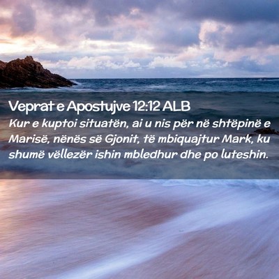 Picture 02 - Veprat e Apostujve 12:12 ALB - Kur e kuptoi situatën, ai u nis për në - Bible Verse Picture
