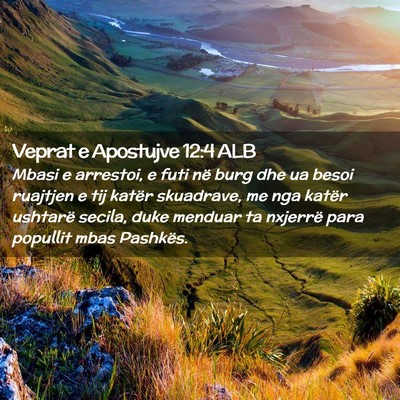 Picture 02 - Veprat e Apostujve 12:4 ALB - Mbasi e arrestoi, e futi në burg dhe ua besoi - Bible Verse Picture
