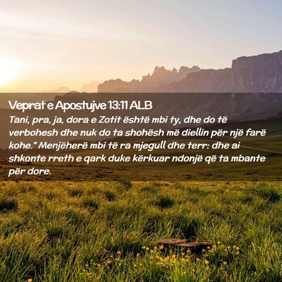 Picture 02 - Veprat e Apostujve 13:11 ALB - Tani, pra, ja, dora e Zotit është mbi ty, dhe - Bible Verse Picture