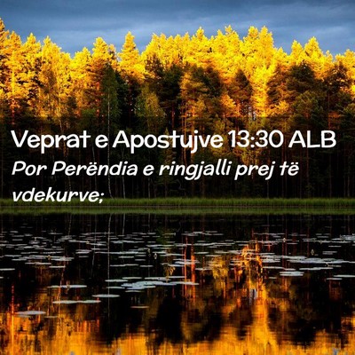 Picture 02 - Veprat e Apostujve 13:30 ALB - Por Perëndia e ringjalli prej të - Bible Verse Picture