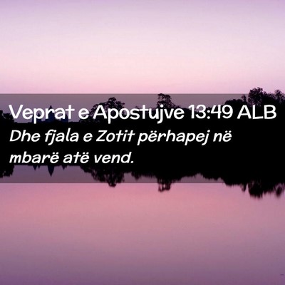 Picture 02 - Veprat e Apostujve 13:49 ALB - Dhe fjala e Zotit përhapej në mbarë atë - Bible Verse Picture