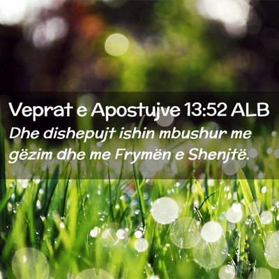 Picture 02 - Veprat e Apostujve 13:52 ALB - Dhe dishepujt ishin mbushur me gëzim dhe me - Bible Verse Picture