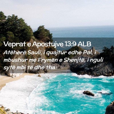 Picture 02 - Veprat e Apostujve 13:9 ALB - Atëherë Sauli, i quajtur edhe Pal, i mbushur me - Bible Verse Picture