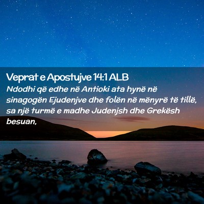 Picture 02 - Veprat e Apostujve 14:1 ALB - Ndodhi që edhe në Antioki ata hynë në - Bible Verse Picture