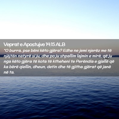 Picture 02 - Veprat e Apostujve 14:15 ALB - “O burra, pse bëni këto gjëra? Edhe ne jemi - Bible Verse Picture