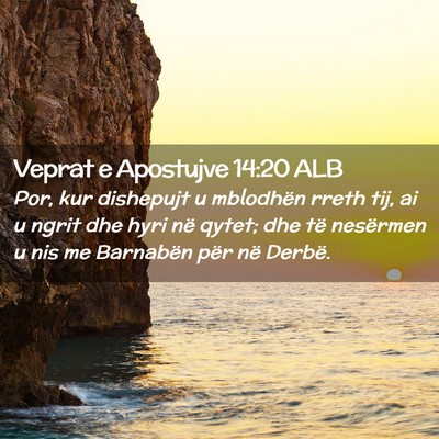 Picture 02 - Veprat e Apostujve 14:20 ALB - Por, kur dishepujt u mblodhën rreth tij, ai u - Bible Verse Picture