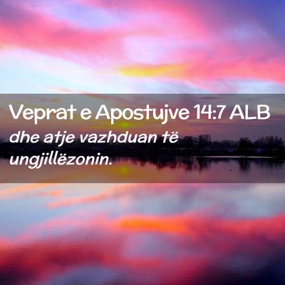 Picture 02 - Veprat e Apostujve 14:7 ALB - dhe atje vazhduan të - Bible Verse Picture
