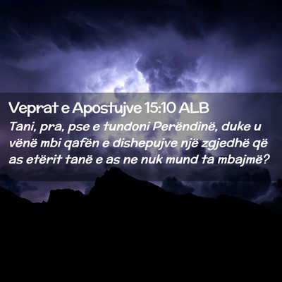 Picture 02 - Veprat e Apostujve 15:10 ALB - Tani, pra, pse e tundoni Perëndinë, duke u - Bible Verse Picture