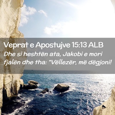 Picture 02 - Veprat e Apostujve 15:13 ALB - Dhe si heshtën ata, Jakobi e mori fjalën dhe - Bible Verse Picture