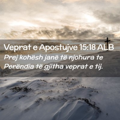 Picture 02 - Veprat e Apostujve 15:18 ALB - Prej kohësh janë të njohura te Perëndia të - Bible Verse Picture