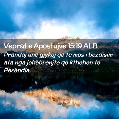 Picture 02 - Veprat e Apostujve 15:19 ALB - Prandaj unë gjykoj që të mos i bezdisim ata - Bible Verse Picture