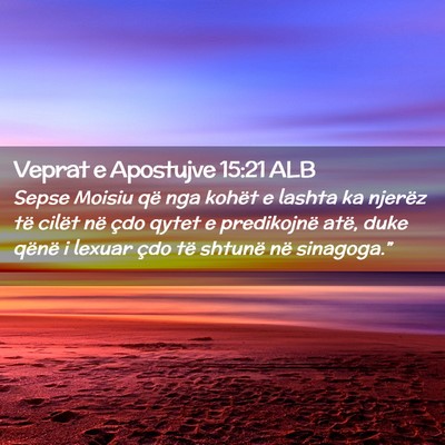 Picture 02 - Veprat e Apostujve 15:21 ALB - Sepse Moisiu që nga kohët e lashta ka njerëz - Bible Verse Picture