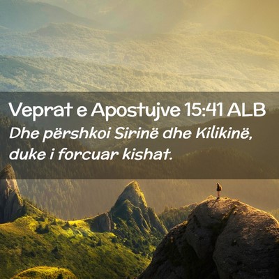 Picture 02 - Veprat e Apostujve 15:41 ALB - Dhe përshkoi Sirinë dhe Kilikinë, duke i - Bible Verse Picture