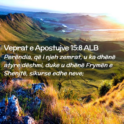 Picture 02 - Veprat e Apostujve 15:8 ALB - Perëndia, që i njeh zemrat, u ka dhënë atyre - Bible Verse Picture