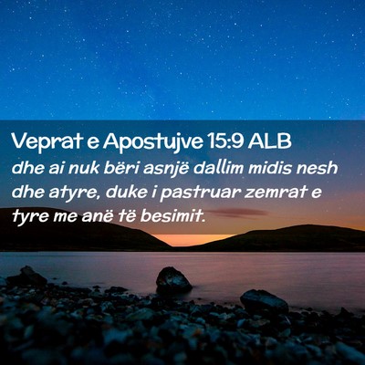 Picture 02 - Veprat e Apostujve 15:9 ALB - dhe ai nuk bëri asnjë dallim midis nesh dhe - Bible Verse Picture