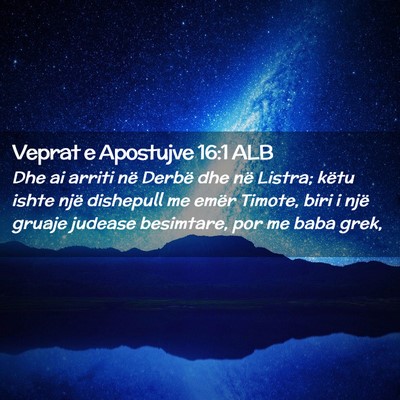 Picture 02 - Veprat e Apostujve 16:1 ALB - Dhe ai arriti në Derbë dhe në Listra; këtu - Bible Verse Picture