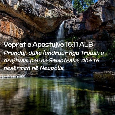 Picture 02 - Veprat e Apostujve 16:11 ALB - Prandaj, duke lundruar nga Troasi, u drejtuam - Bible Verse Picture
