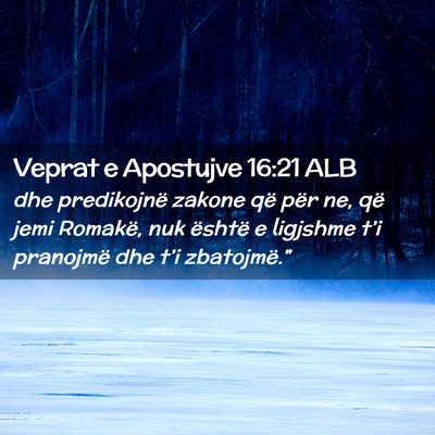 Picture 02 - Veprat e Apostujve 16:21 ALB - dhe predikojnë zakone që për ne, që jemi - Bible Verse Picture