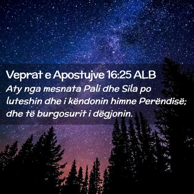 Picture 02 - Veprat e Apostujve 16:25 ALB - Aty nga mesnata Pali dhe Sila po luteshin dhe i - Bible Verse Picture