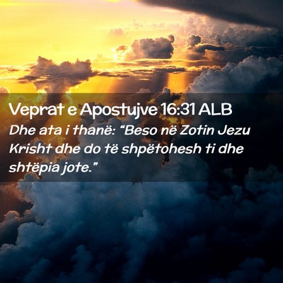 Picture 02 - Veprat e Apostujve 16:31 ALB - Dhe ata i thanë: “Beso në Zotin Jezu Krisht - Bible Verse Picture