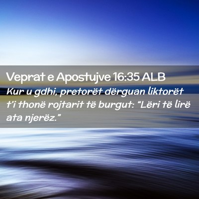 Picture 02 - Veprat e Apostujve 16:35 ALB - Kur u gdhi, pretorët dërguan liktorët t’i - Bible Verse Picture