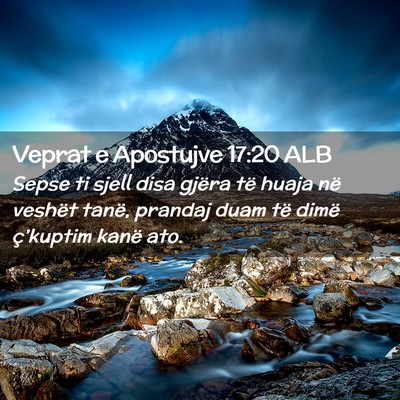 Picture 02 - Veprat e Apostujve 17:20 ALB - Sepse ti sjell disa gjëra të huaja në veshët - Bible Verse Picture