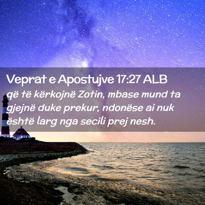 Picture 02 - Veprat e Apostujve 17:27 ALB - që të kërkojnë Zotin, mbase mund ta gjejnë - Bible Verse Picture