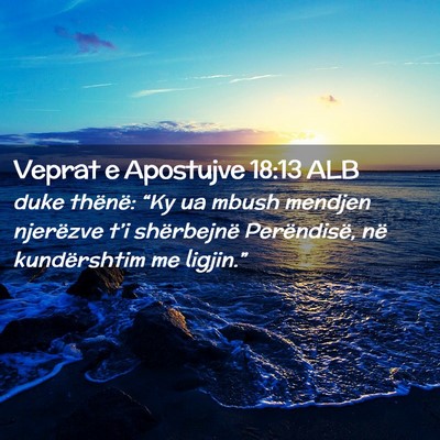 Picture 02 - Veprat e Apostujve 18:13 ALB - duke thënë: “Ky ua mbush mendjen njerëzve - Bible Verse Picture