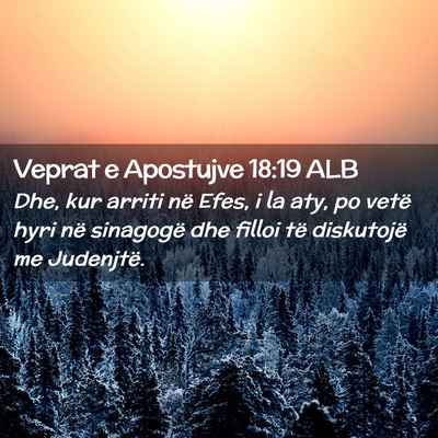 Picture 02 - Veprat e Apostujve 18:19 ALB - Dhe, kur arriti në Efes, i la aty, po vetë hyri - Bible Verse Picture
