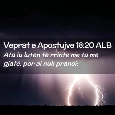 Picture 02 - Veprat e Apostujve 18:20 ALB - Ata iu lutën të rrinte me ta më gjatë, por ai - Bible Verse Picture