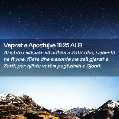 Picture 02 - Veprat e Apostujve 18:25 ALB - Ai ishte i mësuar në udhën e Zotit dhe, i - Bible Verse Picture