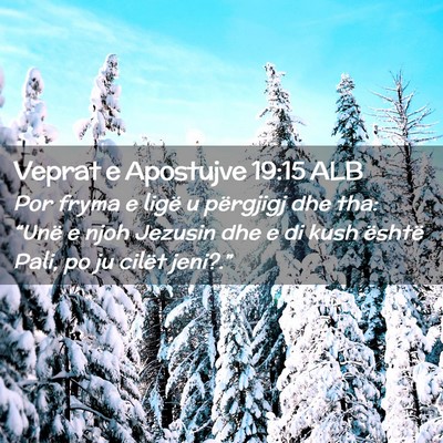 Picture 02 - Veprat e Apostujve 19:15 ALB - Por fryma e ligë u përgjigj dhe tha: “Unë e - Bible Verse Picture