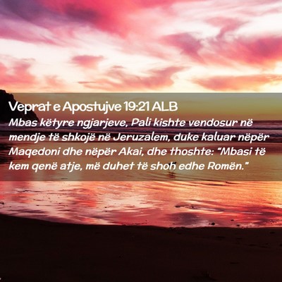 Picture 02 - Veprat e Apostujve 19:21 ALB - Mbas këtyre ngjarjeve, Pali kishte vendosur në - Bible Verse Picture