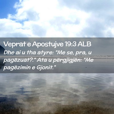 Picture 02 - Veprat e Apostujve 19:3 ALB - Dhe ai u tha atyre: “Me se, pra, u - Bible Verse Picture