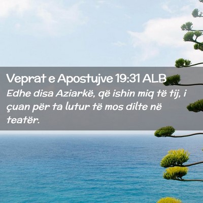 Picture 02 - Veprat e Apostujve 19:31 ALB - Edhe disa Aziarkë, që ishin miq të tij, i - Bible Verse Picture