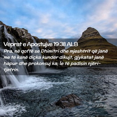 Picture 02 - Veprat e Apostujve 19:38 ALB - Pra, në qoftë se Dhimitri dhe mjeshtrit që - Bible Verse Picture