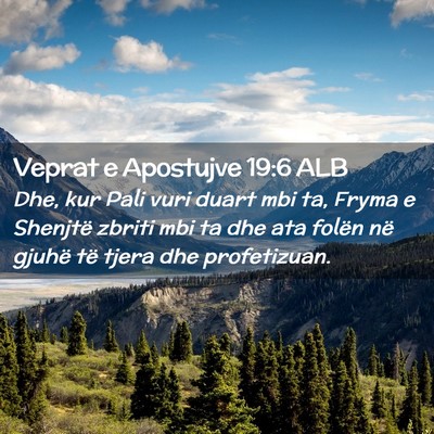 Picture 02 - Veprat e Apostujve 19:6 ALB - Dhe, kur Pali vuri duart mbi ta, Fryma e Shenjtë - Bible Verse Picture